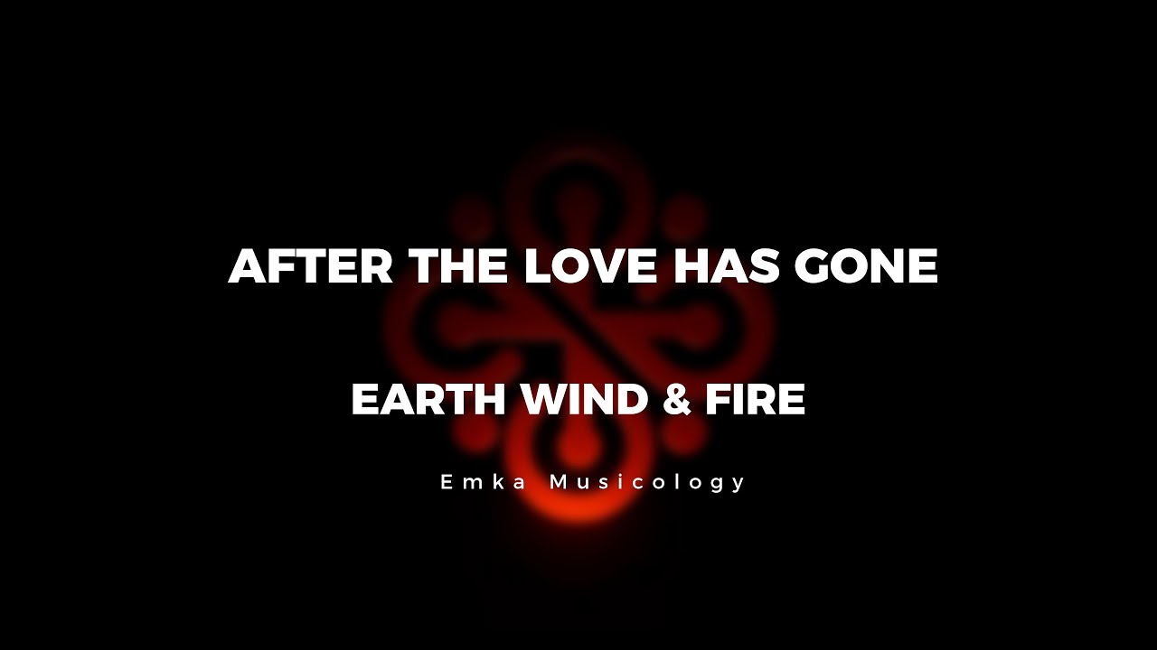 AFTER THE LOVE HAS GONE - EARTH WIND & FIRE