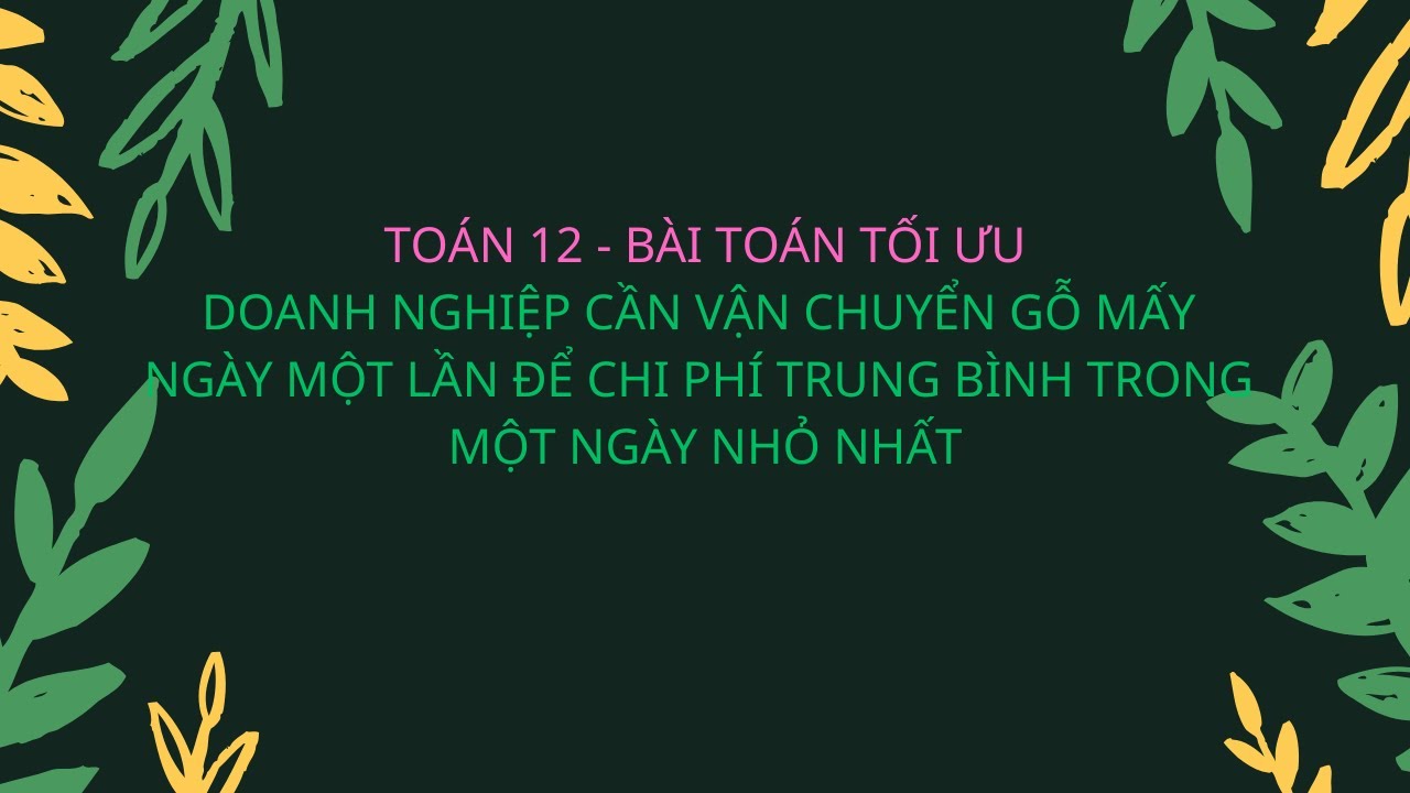 TOÁN 12 - CHI PHÍ TRUNG BÌNH TRONG MỘT NGÀY LÀ NHỎ NHẤT
