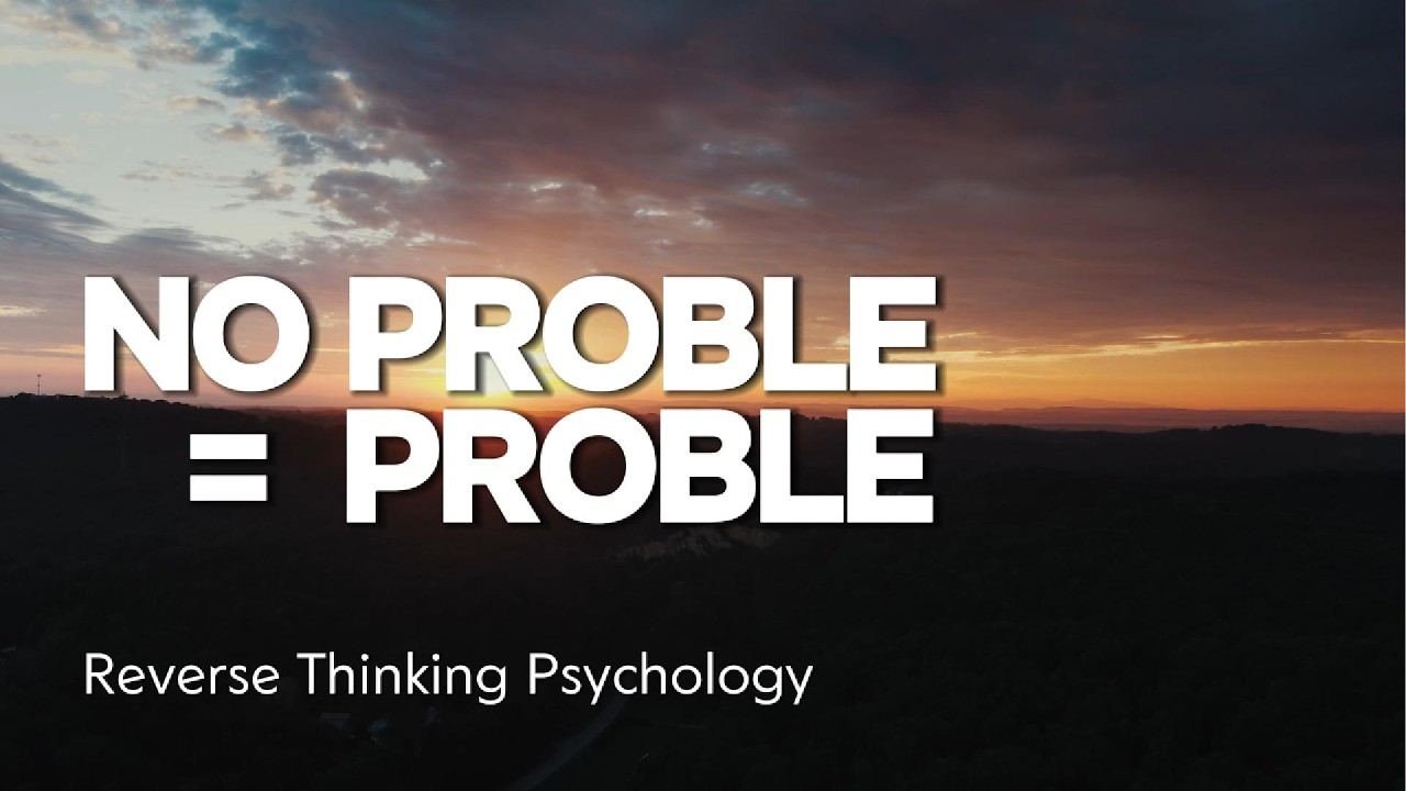 Reverse Thinking Psychology 丨no problem equals problem
