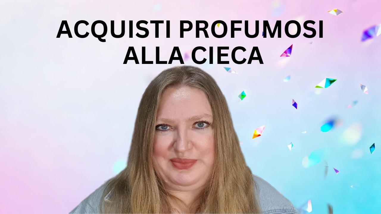 COME ACQUISTARE PROFUMI ALLA CIECA? CONSIGLI E SUGGERIMENTI!