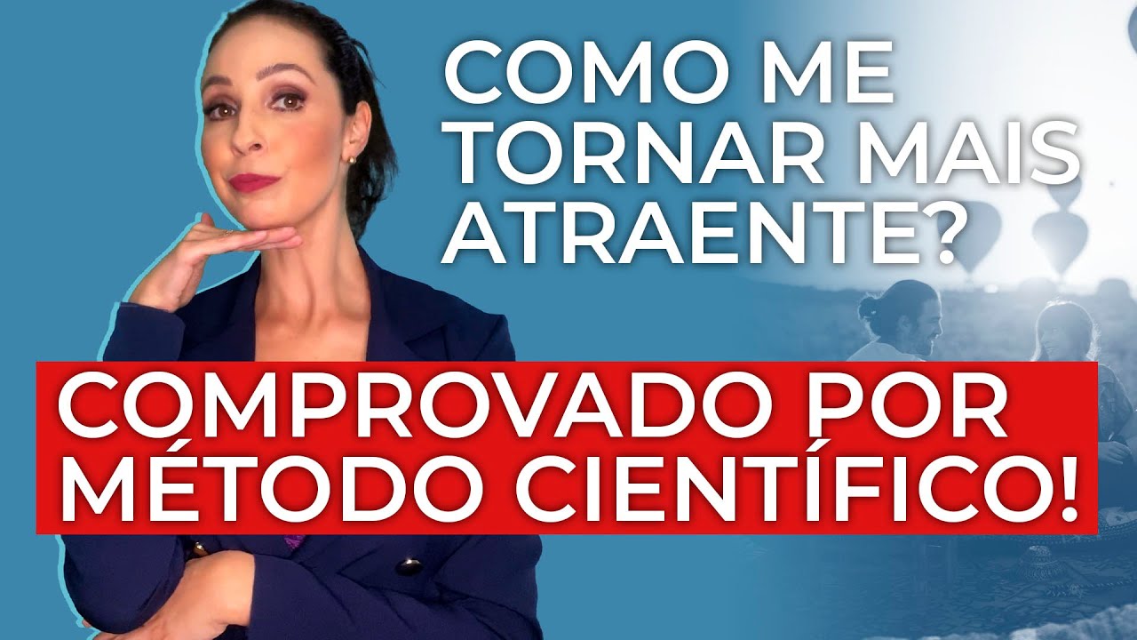 COMO ME TORNAR MAIS ATRAENTE?!! Comprovado por Método Científico!
