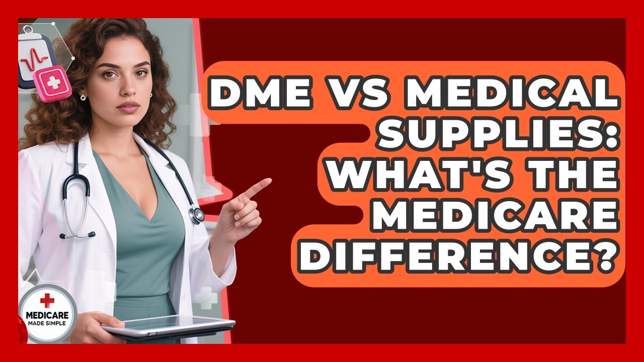 DME Vs Medical Supplies: What's The Medicare Difference? - Medicare Made Simple Guide