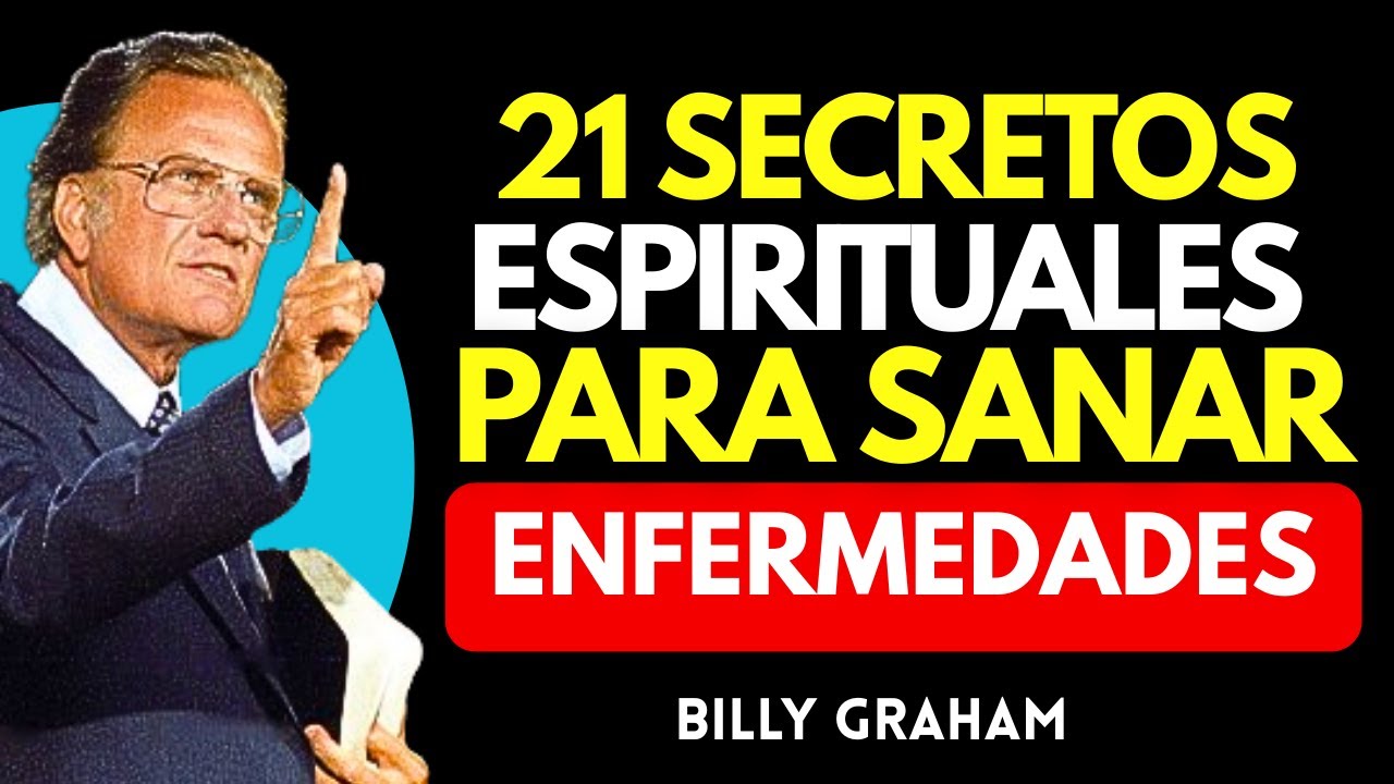 21 Secretos Espirituales Que Rompen el Poder de la Enfermedad | BILLY GRAHAM