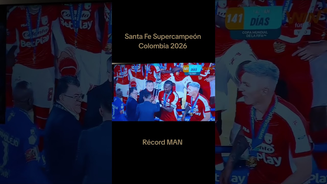 Récord MAN WORLD TV X EL MUNDO: Santa Fe  Supercampeón Colombia 2026