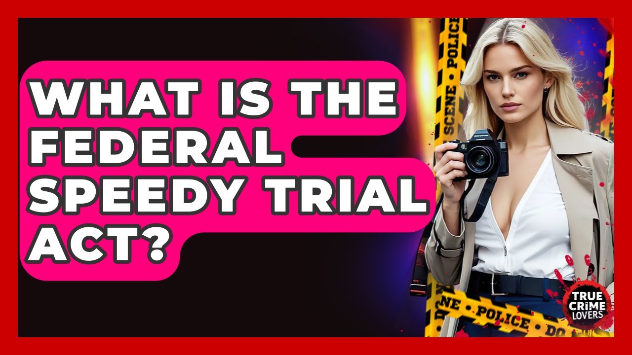 What Is The Federal Speedy Trial Act? - True Crime Lovers
