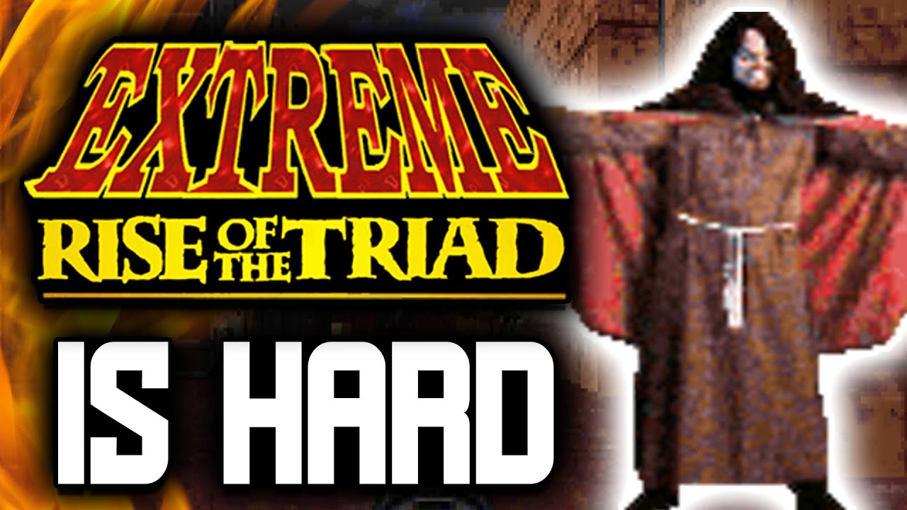 Extreme Rise of the Triad is HARD