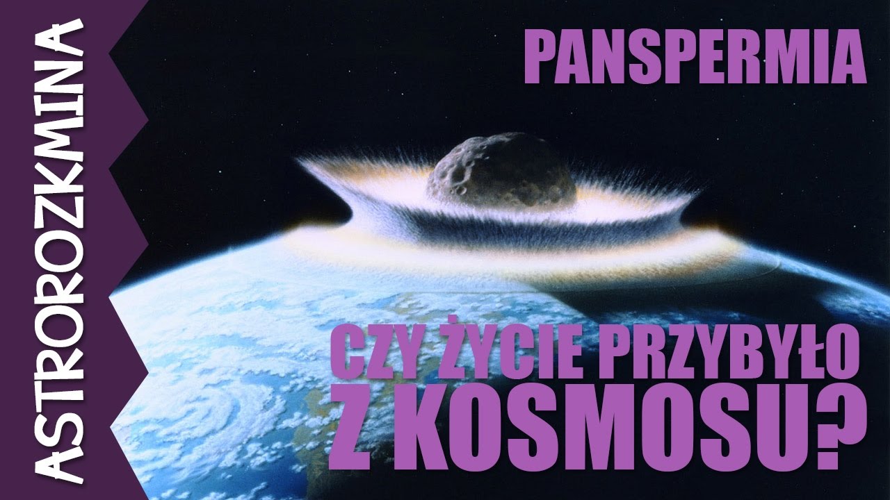 Panspermia: Życie przybyło na Ziemię z kosmosu? - AstroRozkmina