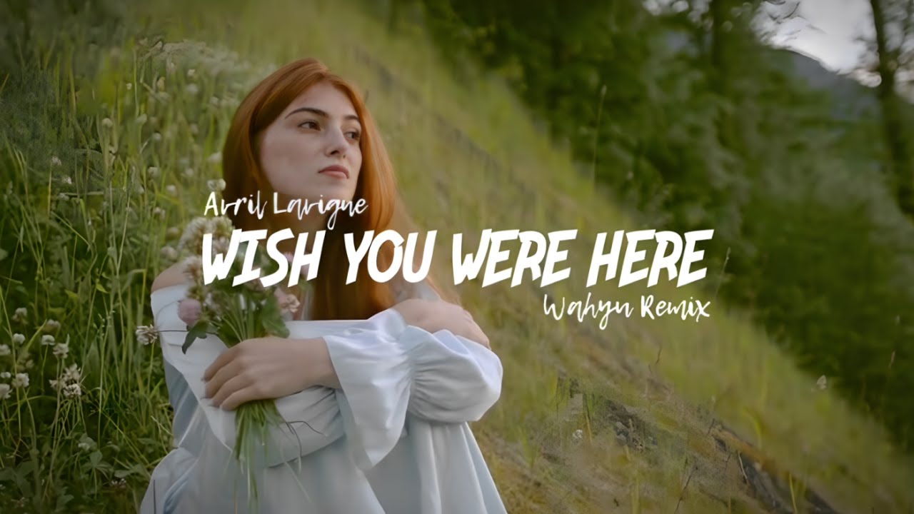 Alan Walker Style, Avril Lavigne - Wish You Were Here (Wahyu Remix)