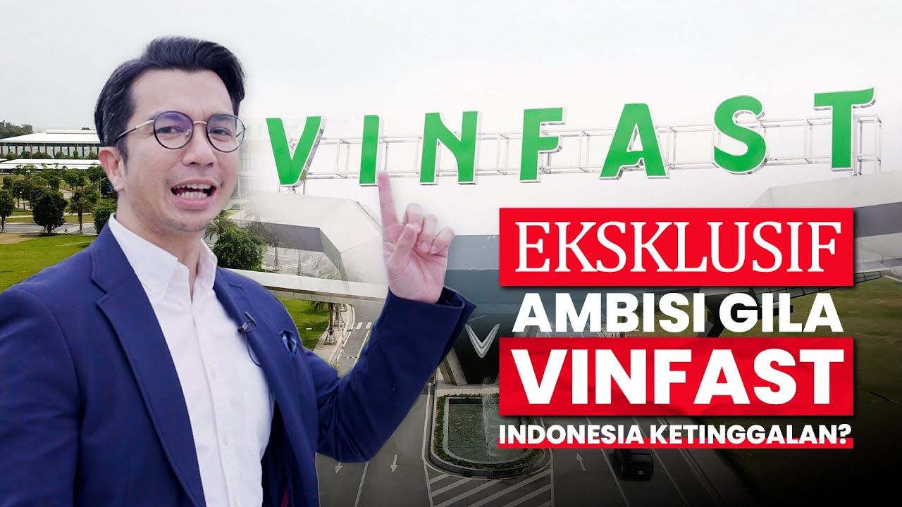 LIPUTAN EKSKLUSIF: PABRIK VINFAST & AMBISI MOBIL LISTRIK VIETNAM – INDONESIA KETINGGALAN?