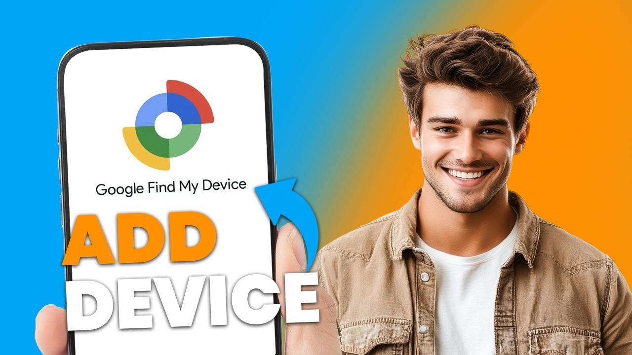 How to Add a Device to Google Find My Device (Easy Setup Guide)