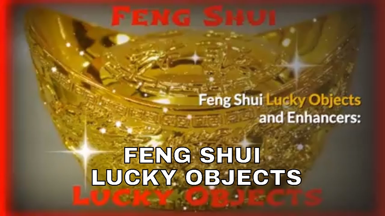 Feng Shui Lucky Objects and Placements, FengShui Tips, Cures for Wealth, Luck, Money and Prosperity