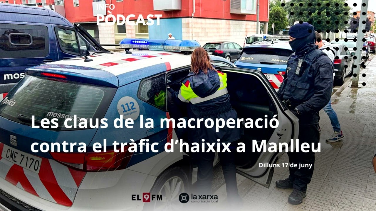 Les claus de la macroopració contra el tràfic d'haixix a Manlleu
