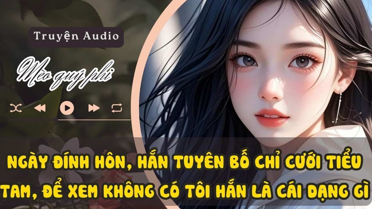 NGÀY ĐÍNH HÔN, HẮN TUYÊN BỐ CHỈ CƯỚI TIỂU TAM, ĐỂ XEM KHÔNG CÓ TÔI HẮN LÀ CÁI DẠNG GÌ #meoquyphi
