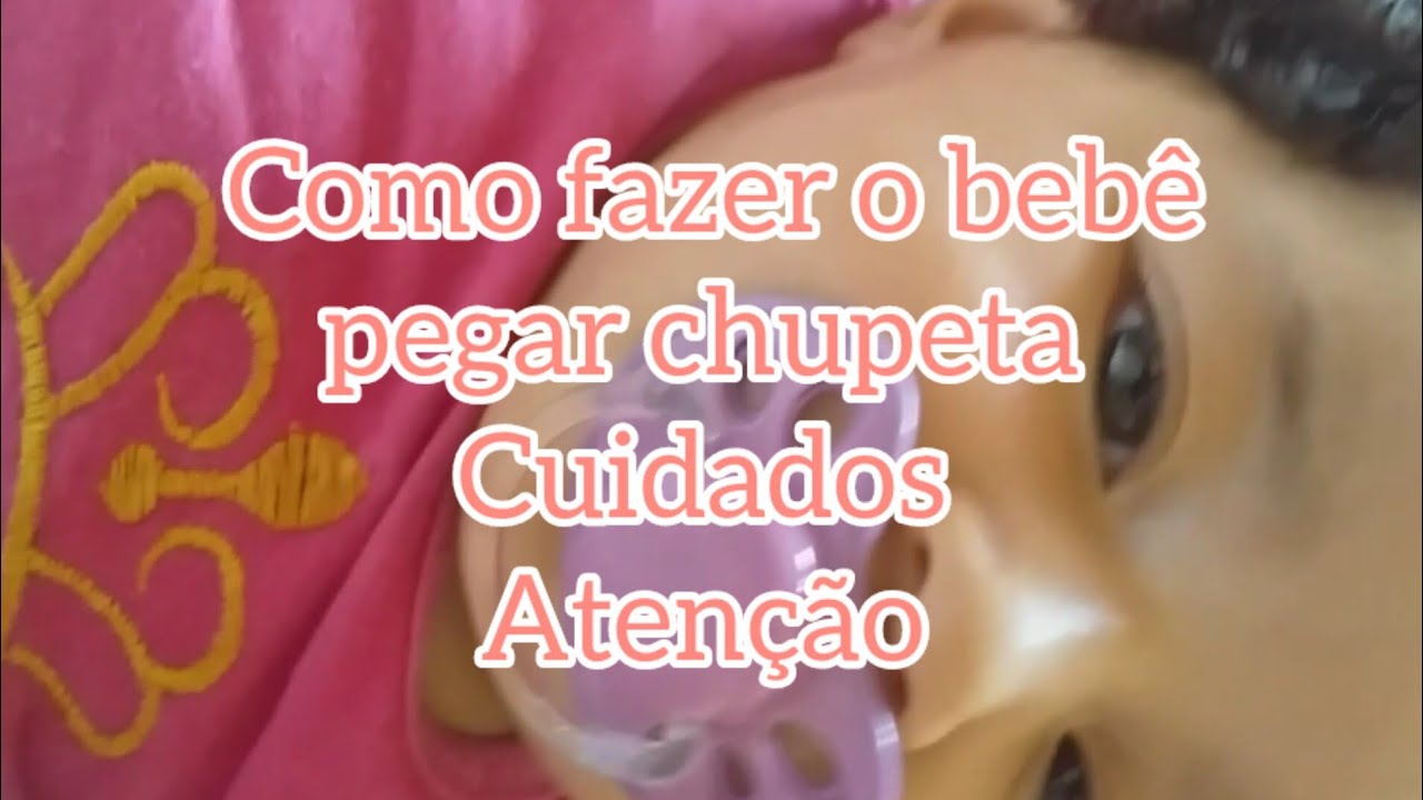 como fazer o bebê pegar chupeta+cuidados(oq não pode fazer)