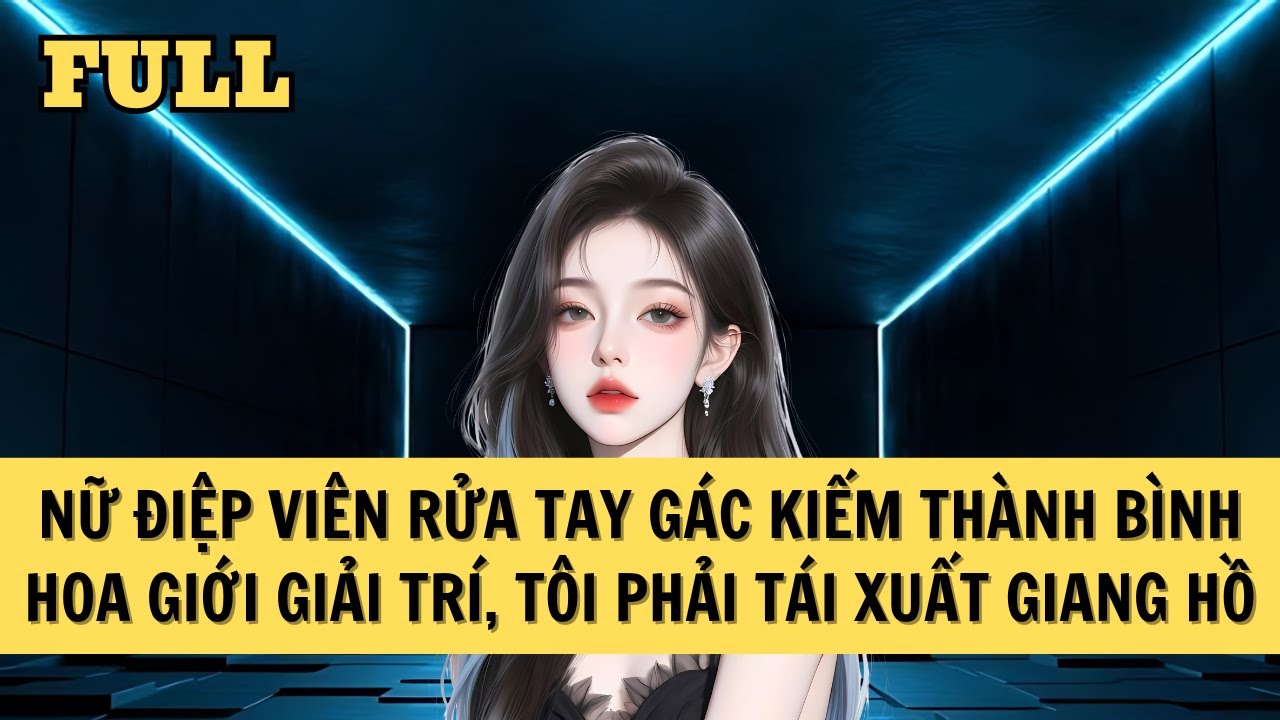 [FULL REVIEW] NỮ ĐIỆP VIÊN NGHỈ HƯU VỀ LÀM MINH TINH GIỚI GIẢI TRÍ