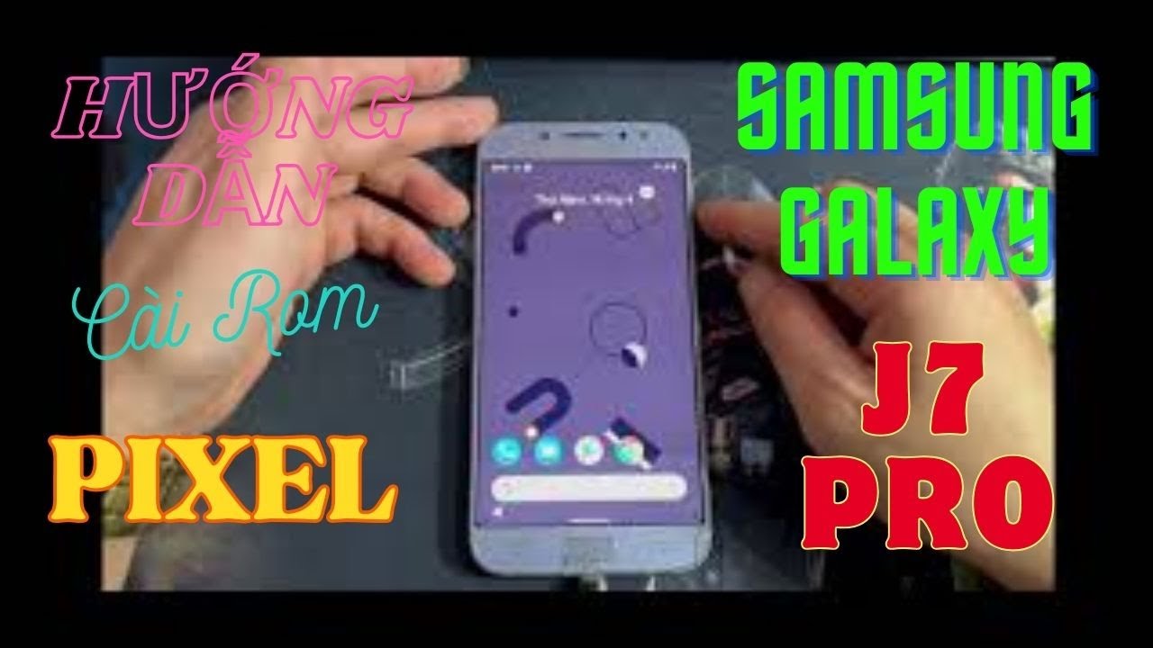 Hướng Dẫn c&agrave;i rom Pixel cho Samsung Galaxy J7 Pro (J730X)