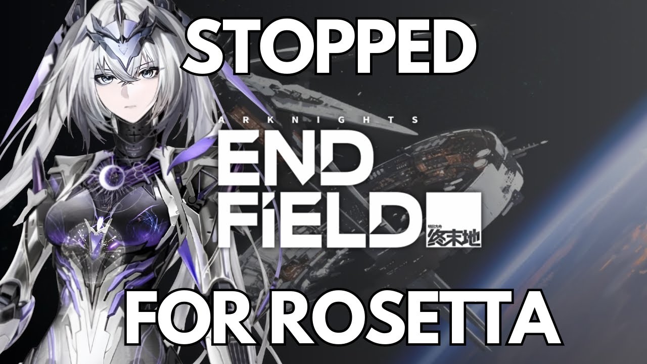I STOPPED ARKNIGHTS ENDFIELD TO SEE THE NEW ROSETTA