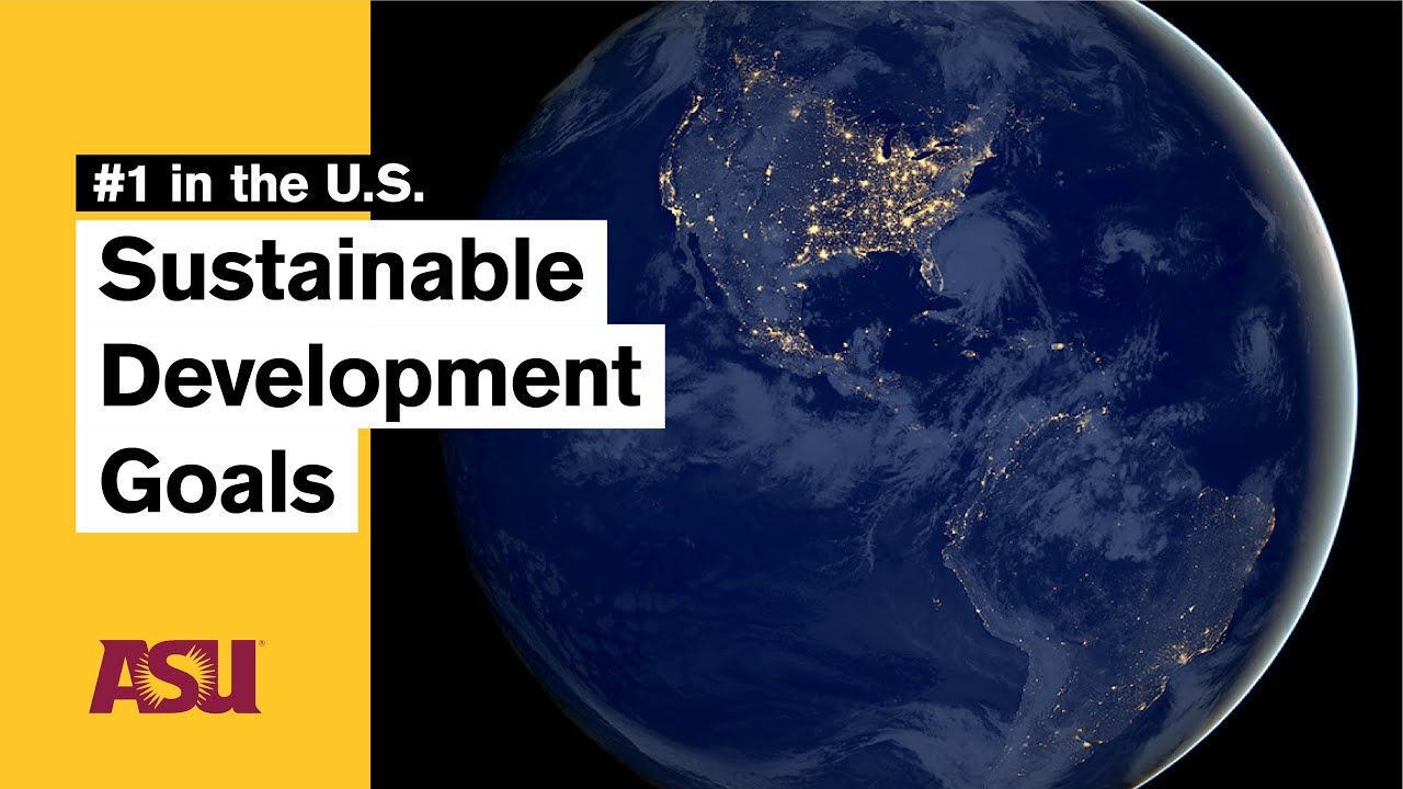No. 1 in the U.S. for Sustainable Development Goals: Arizona State University (ASU)