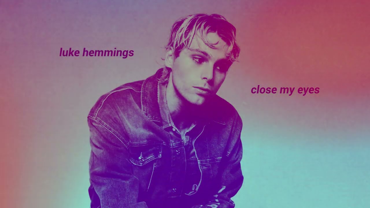 luke hemmings / close my eyes ( slowed + reverb )