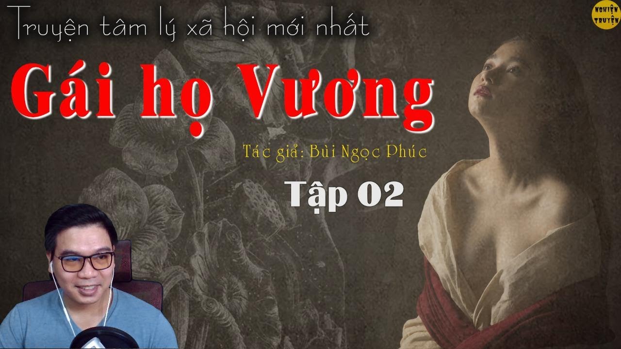 GÁI HỌ VƯƠNG | Tập 02 |Tiểu thuyết dài kỳ hay và mới nhất | Tác giả Bùi Ngọc Phúc