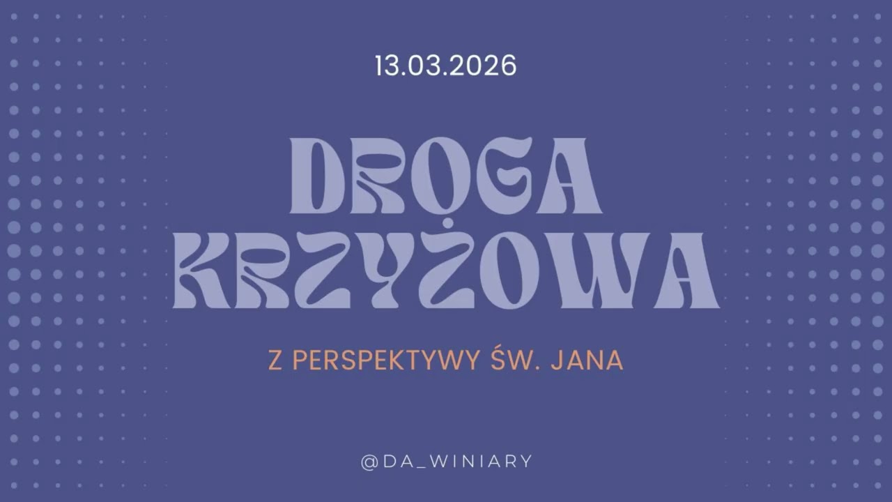 Droga Krzyżowa - Perspektywa św. Jana | 13.03.2026 |