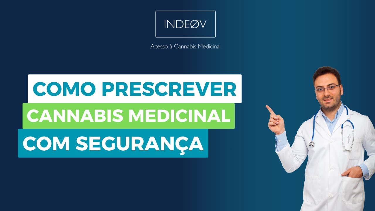 Como prescrever Cannabis Medicinal com segurança - Tudo que você precisa saber!
