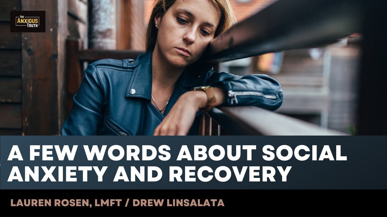A Few Words About Social Anxiety & Recovery (Lauren Rosen, LMFT / Drew Linsalata)