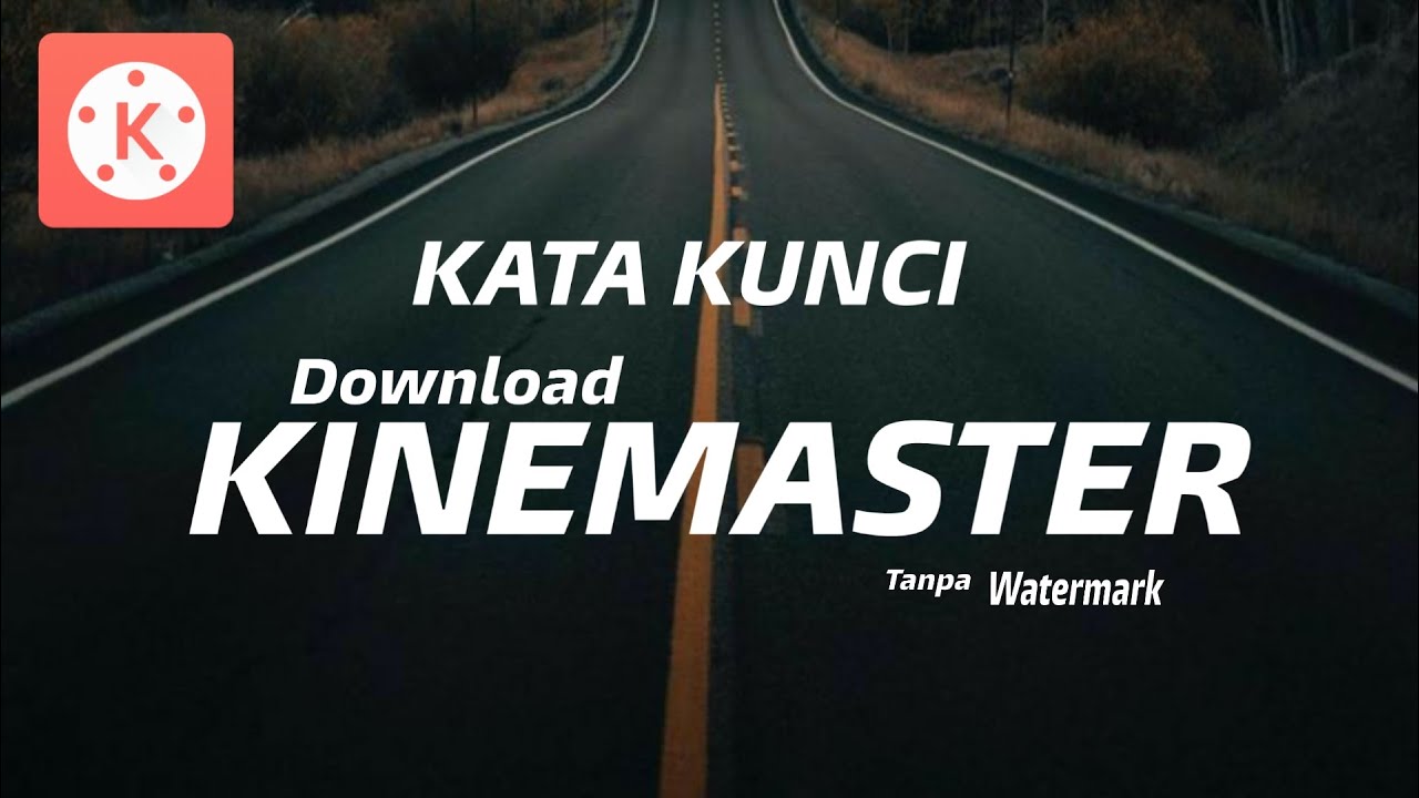 Kata Kunci Agar Mudah Mendownload Aplikasi Kinemaster Tanpa Watermark | MASTER KIN