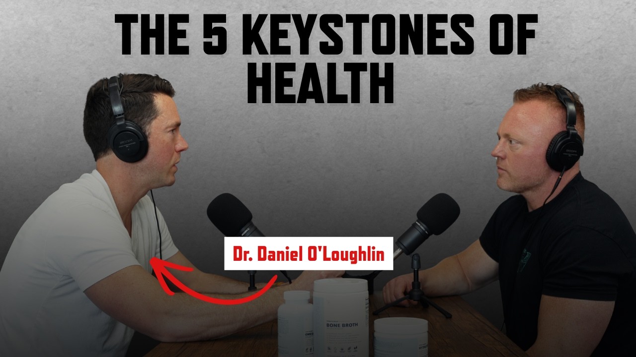 The 5 Keystones of Health With Dr. Daniel O'Loughlin