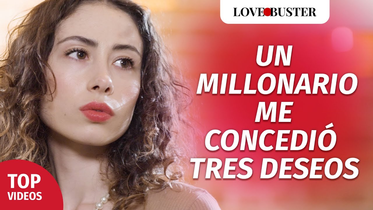 Un millonario me concedió tres deseos | @LoveBusterEspanol