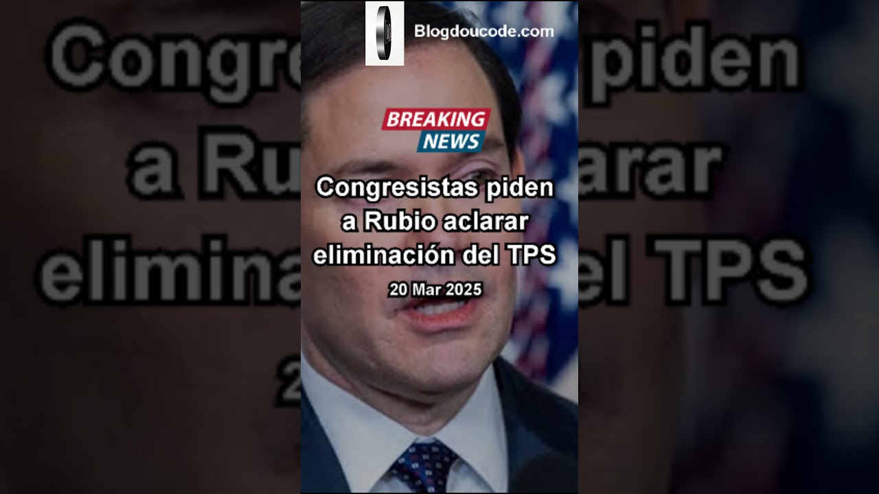 Congresistas piden a Rubio aclarar eliminación del TPS