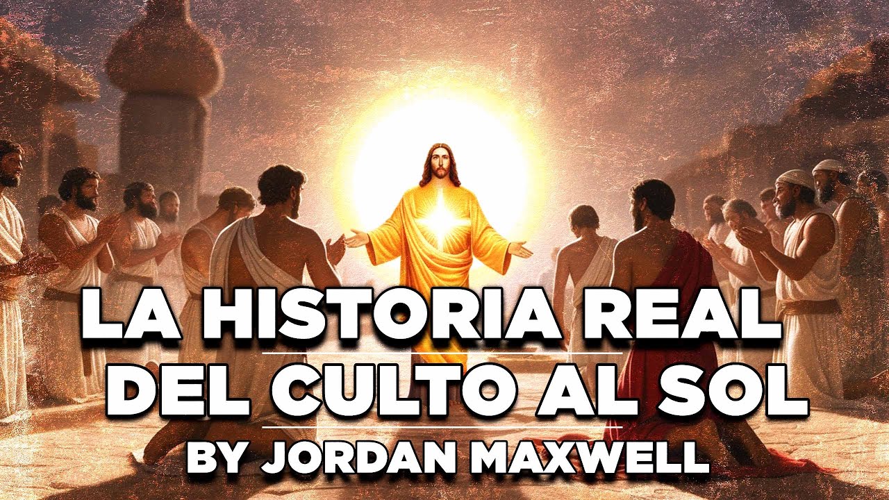 LA HISTORIA REAL DEL CULTO AL SOL (JES&Uacute;S) by Jordan Maxwell