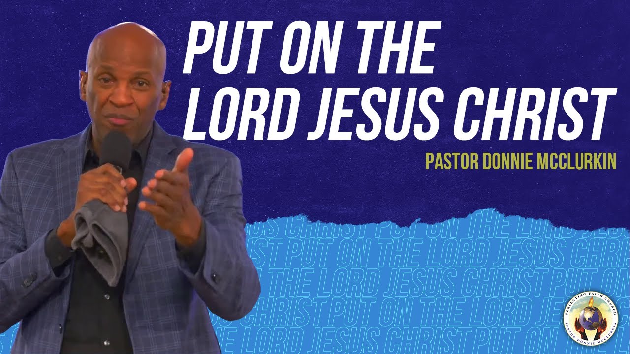 Put on the Lord Jesus Christ | Pastor Donnie McClurkin