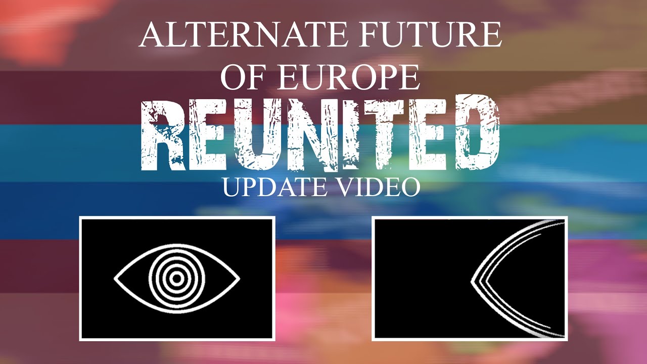 Alternate Future of Europe | Reunited | Update | Eye-rene