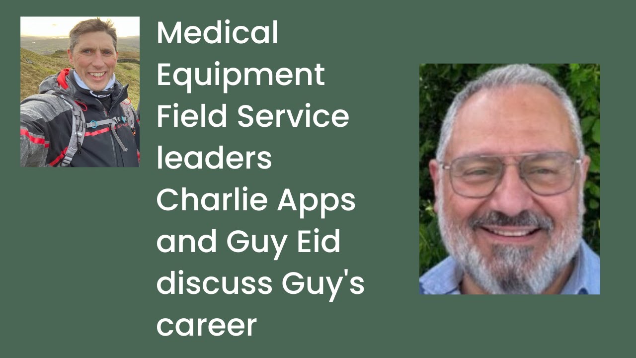Medical Equipment Field Service leaders Charlie Apps and Guy Eid discuss Guy's career