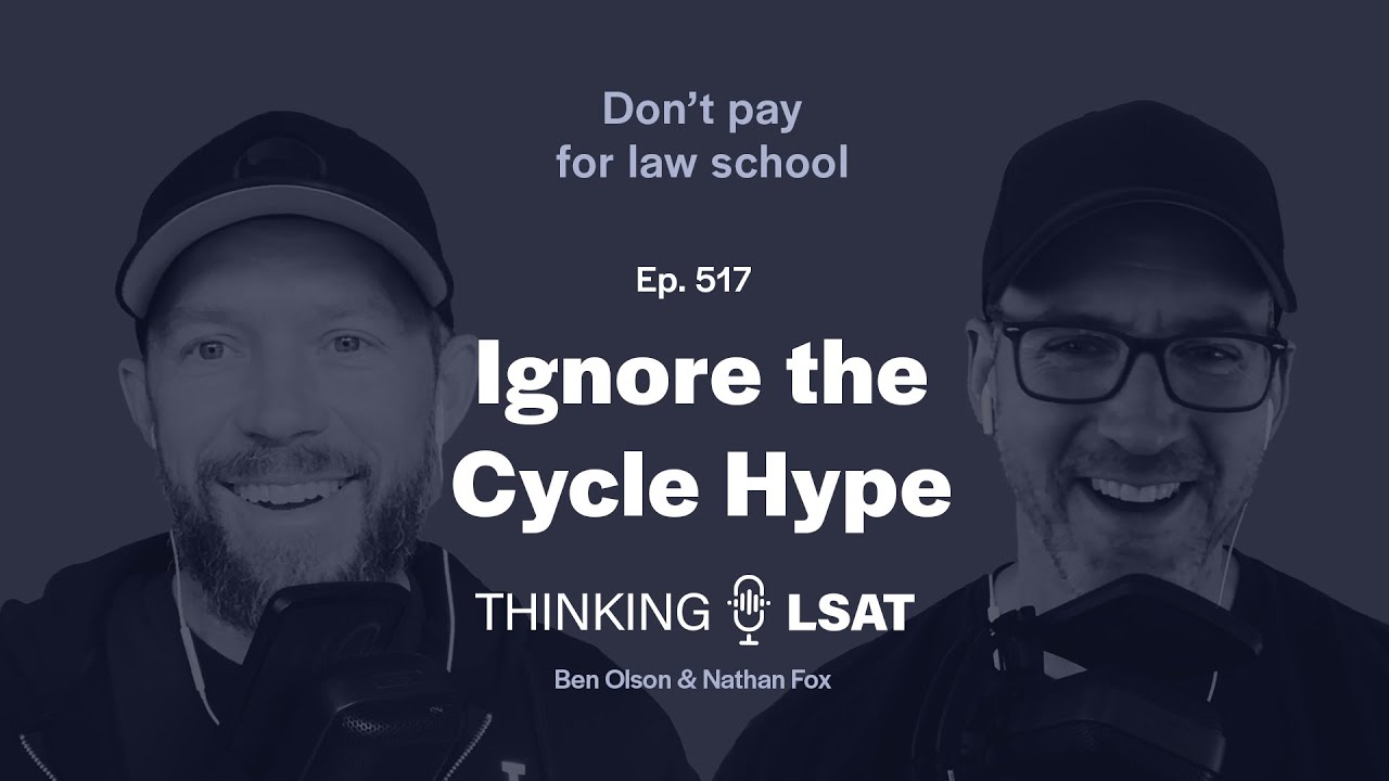 Ignore the Cycle Hype | Thinking LSAT, Ep. 517