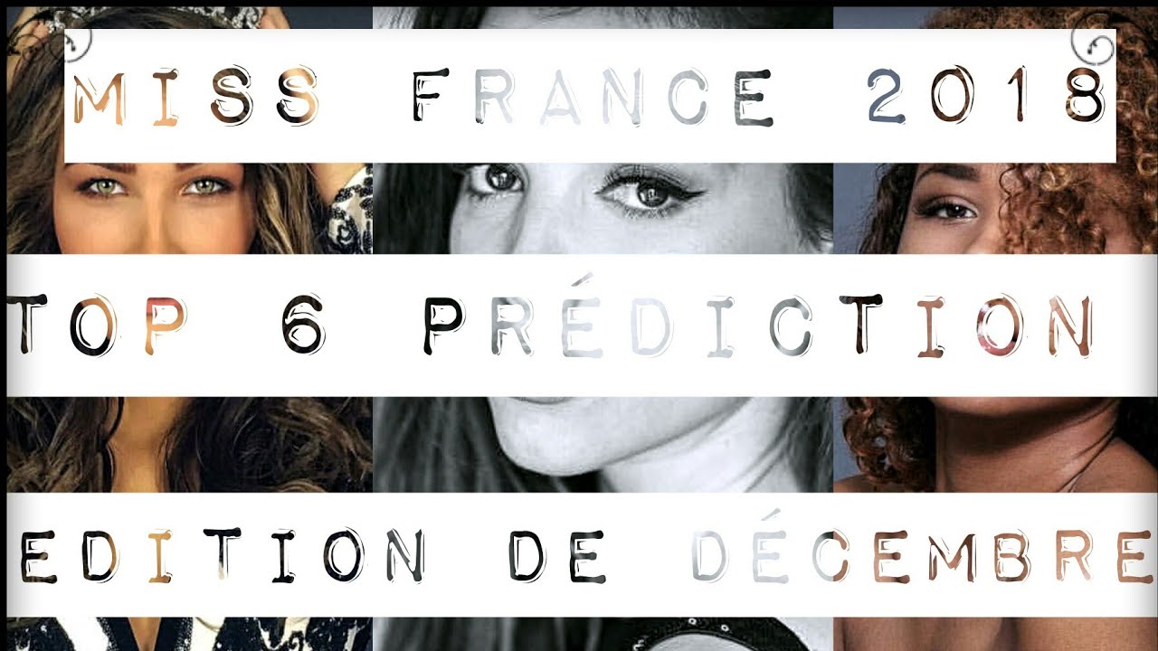 Miss France 2018 - Top 6 Prediction (December Edition)