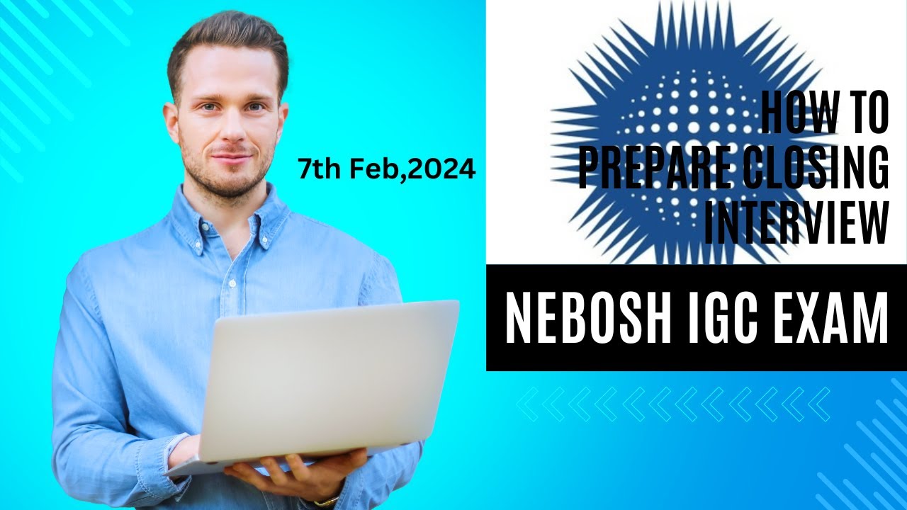 Nailed It! Your Nebosh IGC Closing Interview Guide (Feb 7th,2024 Exam)