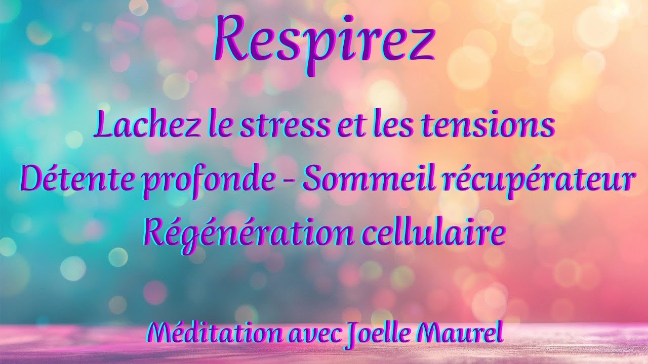 RESPIREZ : Lâchez le stress, Oxygénez vos cellules et dormez bien - Méditation avec Joëlle Maurel