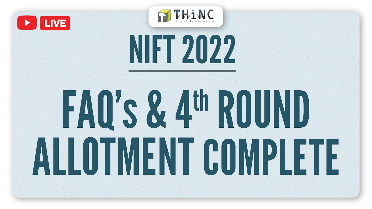 NIFT 2022 ALLOTMENT ROUND 4 | NIFT 2022 COUNSELLING FAQs | DESIGN EXAMS 2022 | NIFT 2022 UPDATES
