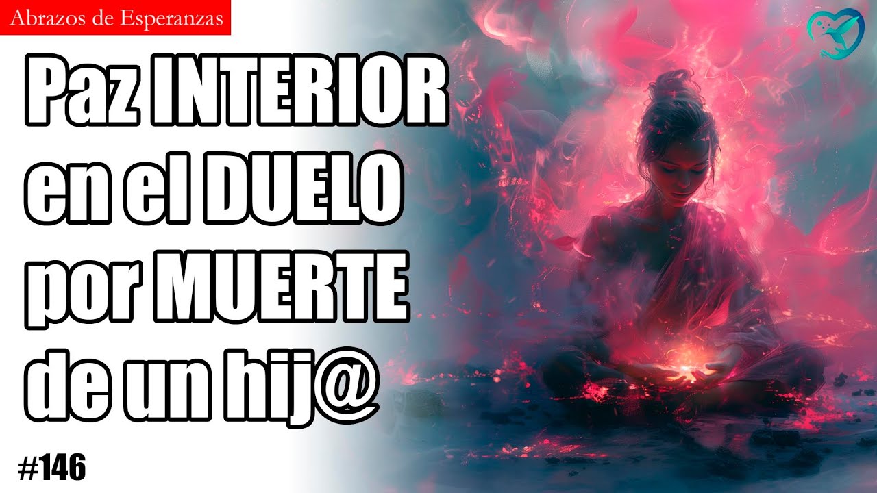 Prácticas para encontrar LUZ en el duelo al ENFRENTAR la muerte y ausencia física de un hijo