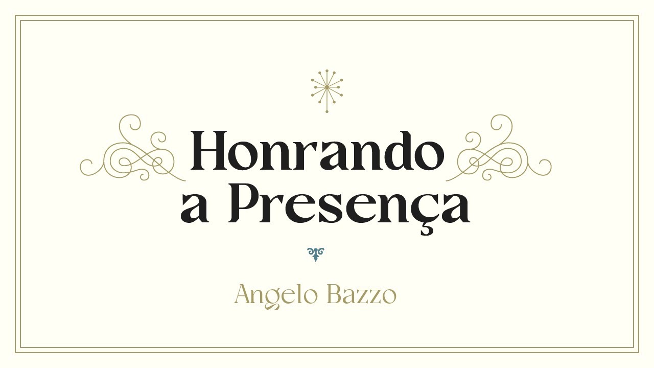 HONRANDO A PRESENÇA, por Angelo Bazzo - CONFERÊNCIA A PRESENÇA