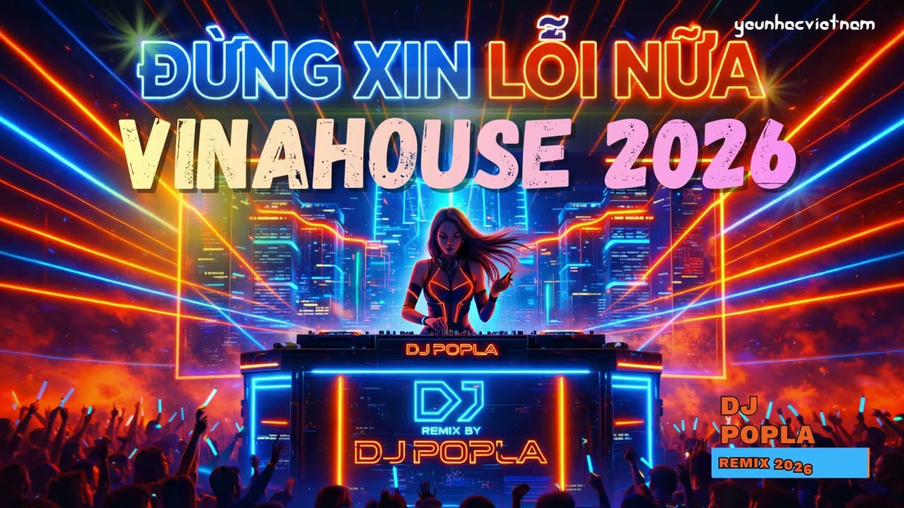 ĐỪNG XIN LỖI NỮA - 💃✨DJ POPLA REMIX | VinaHouse 2026 💥