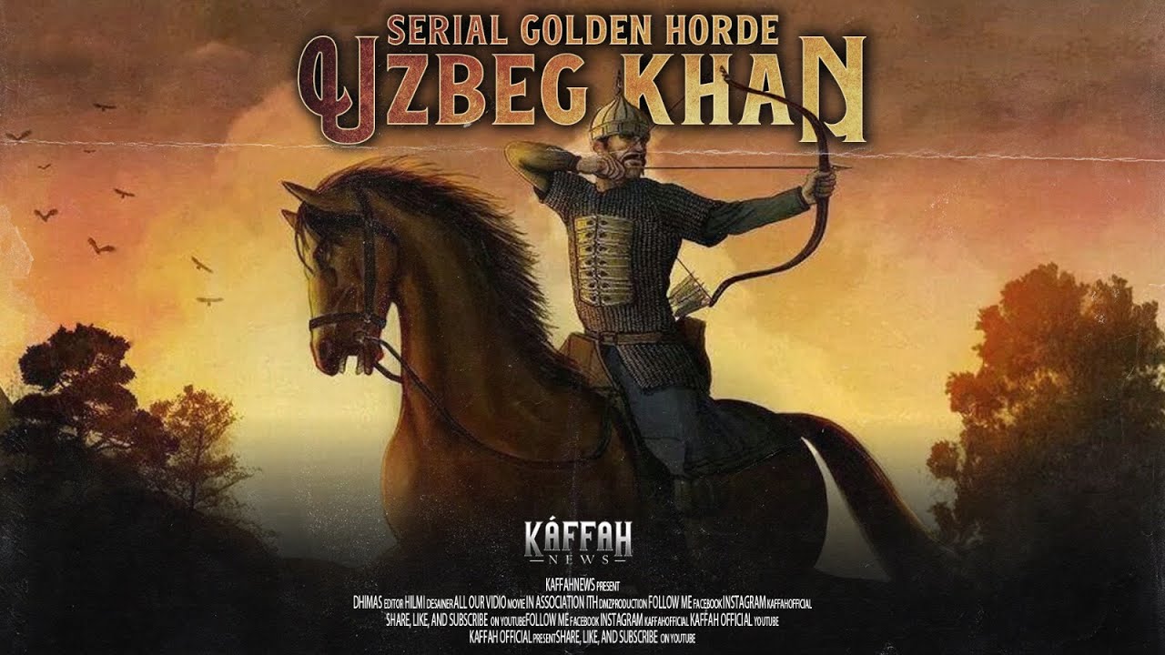 Uzbeg Khan, Penguasa Golden Horde Yang Mempunya Ribuan Pasukan Yang Kuat