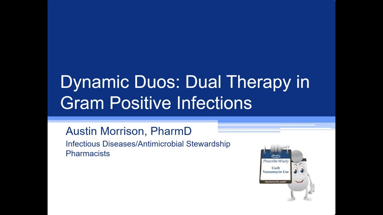 Dynamic Duos: Dual Therapy in Gram Positive Infections -- Austin Morrison, Pharm.D.
