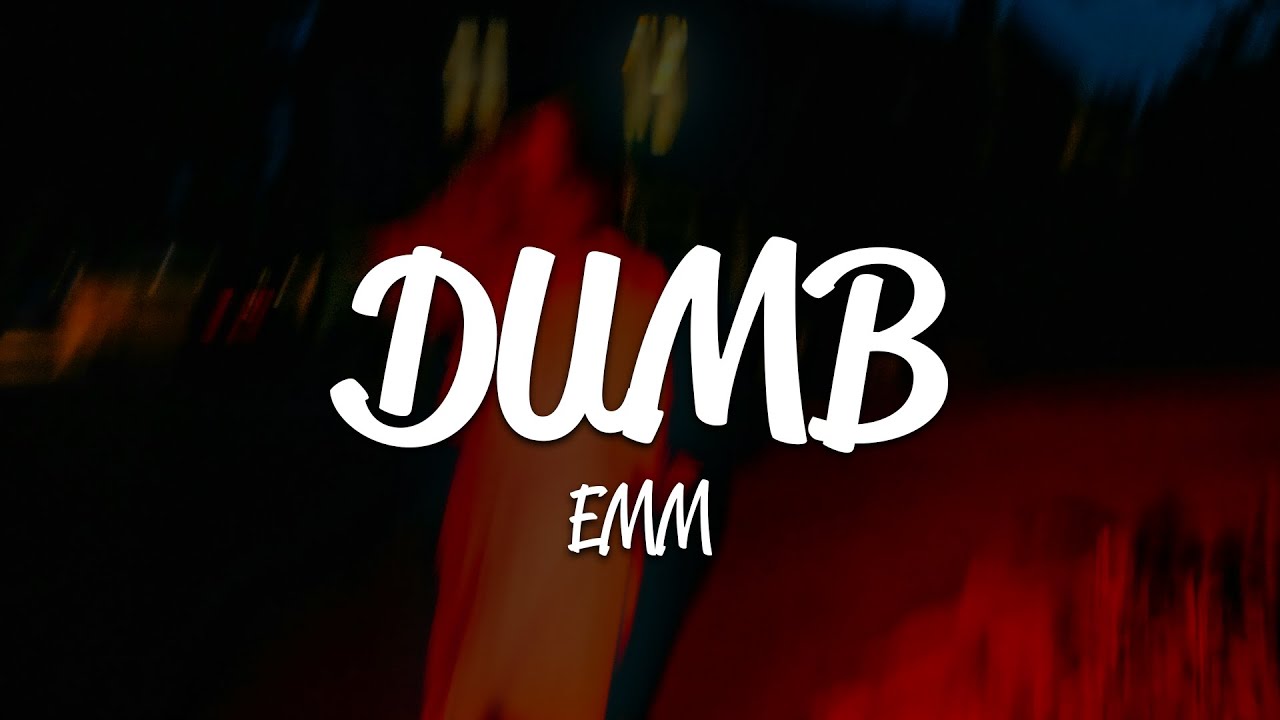 EMM - DUMB (Lyrics)
