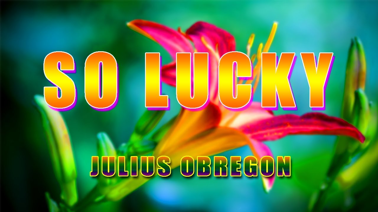 SO LUCKY [ karaoke version ] popularized by JULIUS OBREGON