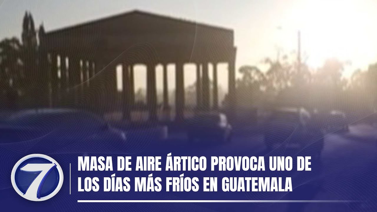 Masa de aire ártico provoca uno de los días más fríos en Guatemala