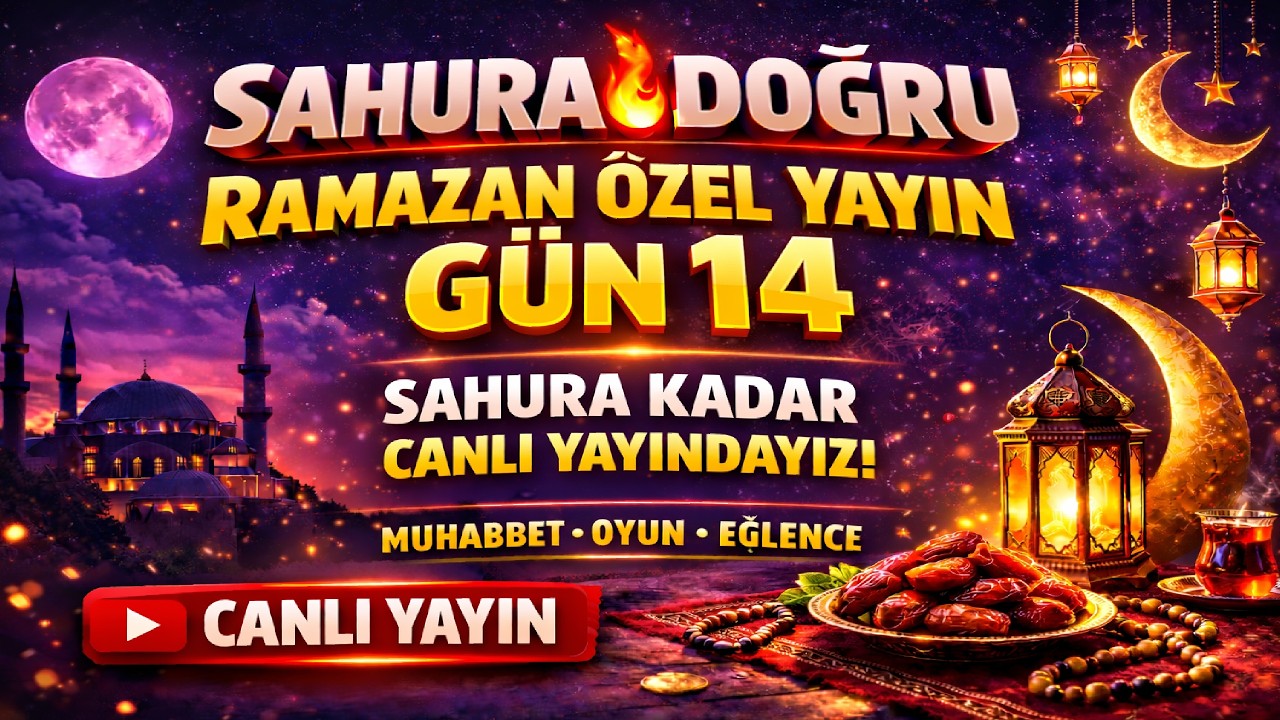 SAHURA DOĞRU 🔥 RAMAZAN ÖZEL YAYIN | GÜN 14 🌙