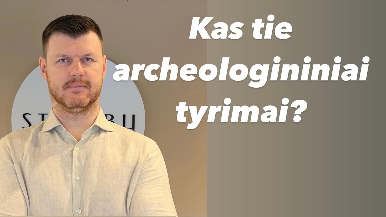Kas yra archeologiniai tyrimai: tyrimų procesas ir reguliavimas